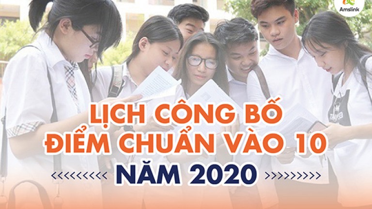 CHI TIẾT LỊCH CÔNG BỐ ĐIỂM CHUẨN VÀO 10 NĂM 2020 